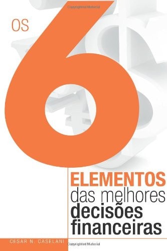 Os 6 Elementos das Melhores Decisoes Financeiras