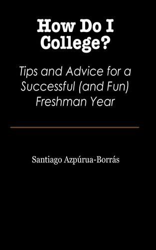 How Do I College? Tips and Advice for a Successful (and Fun) Freshman Year