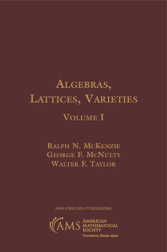 Algebras, Lattices, Varieties Volume I