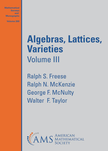 Algebras, Lattices, Varieties (Mathematical Surveys and Monographs, 269)