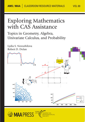 Exploring Mathematics with CAS Assistance Topics in Geometry, Algebra, Univariate Calculus, and Probability