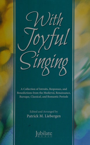 With Joyful Singing A Collection of Introits, Responses, and Benedictions from the Medieval, Renaissance, Baroque, Classical, and Romantic Periods (Director's Score), Choral Book