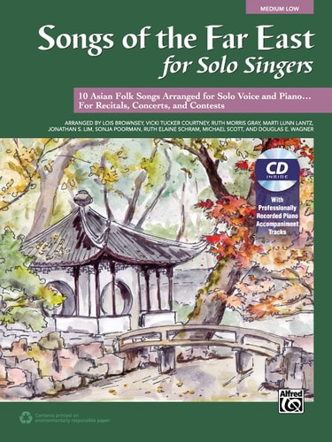 Songs of the Far East for Solo Singers 10 Asian Folk Songs Arranged for Solo Voice and Piano for Recitals, Concerts, and Contests (Medium Low Voice), Book & CD