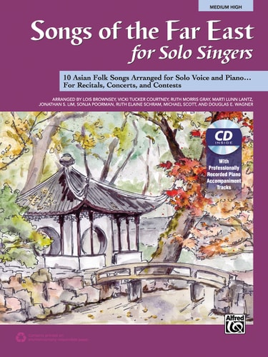 Songs of the Far East for solo singers 10 Asian folk songs, arranged for solo voice and piano ... for recitals, concerts, and contests