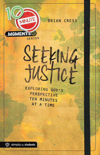 10 Minute Moments: Seeking Justice Exploring God's Perspective Ten Minutes at a Time