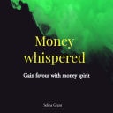 MONEY WHISPERED GAIN FAVOUR WITH THE SPIRIT OF MONEY