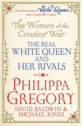 The Women of the Cousins' War The Real White Queen and Her Rivals