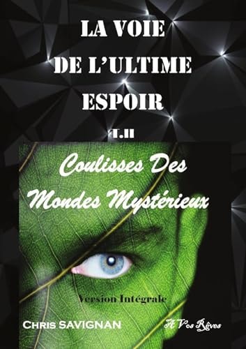 La VOIE de l'ULTIME ESPOIR T II Coulisses des Mondes Mystérieux Version Intégrale T II Coulisses des Mondes Mystérieuses