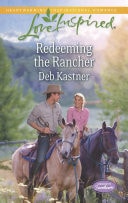 Redeeming The Rancher (Serendipity Sweethearts, Book 3) (Mills & Boon Love Inspired)