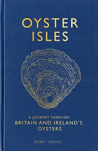 Oyster Isles A Journey Through Britain and Ireland's Oysters