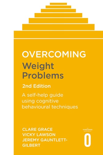 Overcoming Weight Problems 2nd Edition A self-help guide using cognitive behavioural techniques