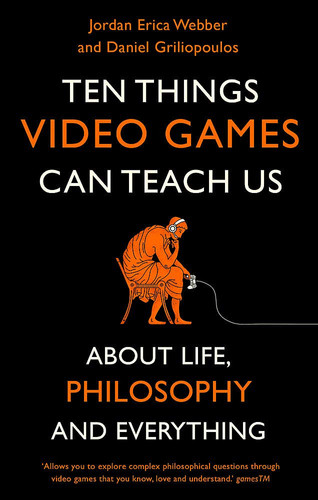 Ten Things Video Games Can Teach Us (about life, philosophy and everything)