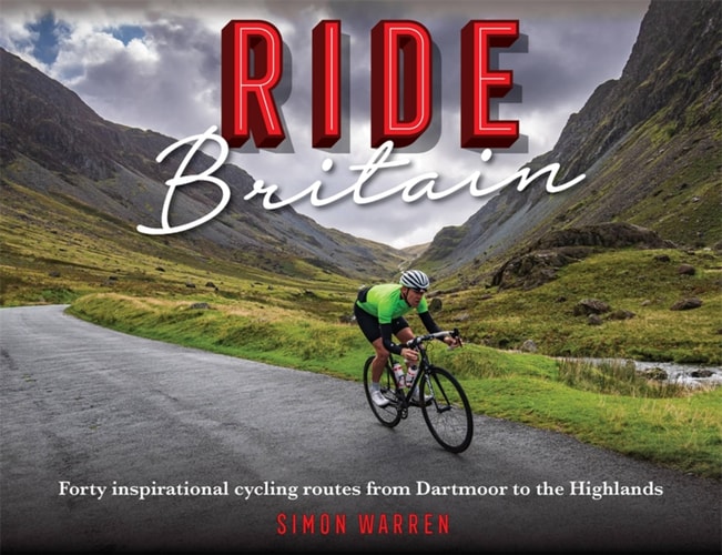 Ride Britain Forty Inspirational Cycling Routes from Dartmoor to the Highlands
