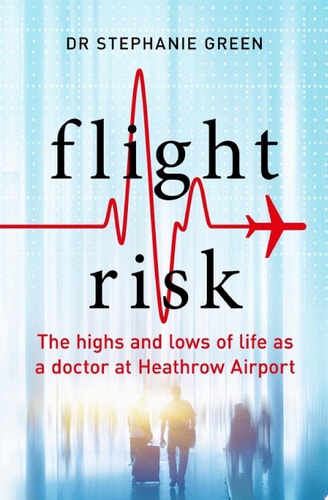 The Heathrow Doctor The Highs And Lows Of Life As An Airport Doctor