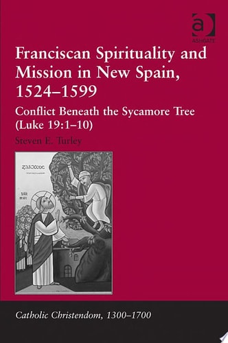 Franciscan Spirituality and Mission in New Spain, 1524-1599: Conflict Beneath the Sycamore Tree (Luke 19:1-10)