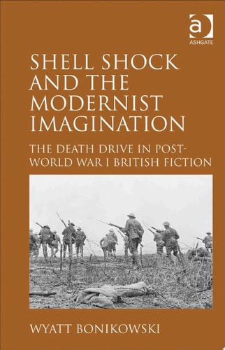 Shell Shock and the Modernist Imagination: The Death Drive in Post-World War I British Fiction