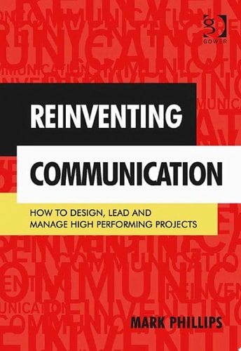 Reinventing Communication: How to Design, Lead and Manage High Performing Projects