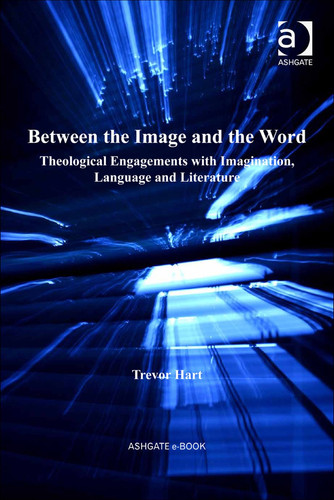 Between the Image and the Word: Theological Engagements with Imagination, Language and Literature