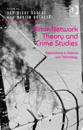 Actor-Network Theory and Crime Studies Explorations in Science and Technology
