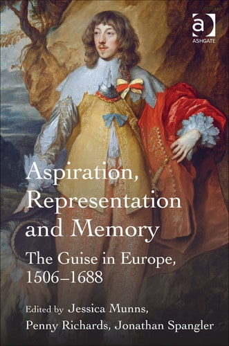 Aspiration, Representation and Memory: The Guise in Europe, 1506–1688