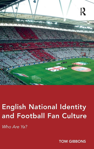 English National Identity and Football Fan Culture Who Are Ya?