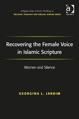 Recovering the Female Voice in Islamic Scripture: Women and Silence