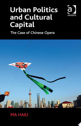 Urban Politics and Cultural Capital The Case of Chinese Opera