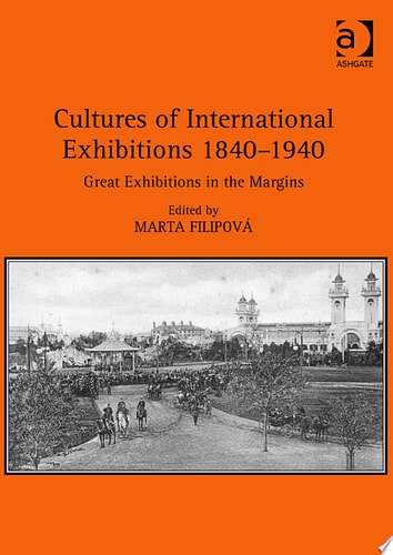 Cultures of International Exhibitions 1840-1940 Great Exhibitions in the Margins