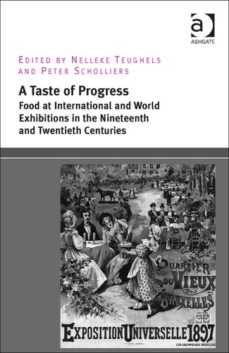 A Taste of Progress: Food at International and World Exhibitions in the Nineteenth and Twentieth Centuries