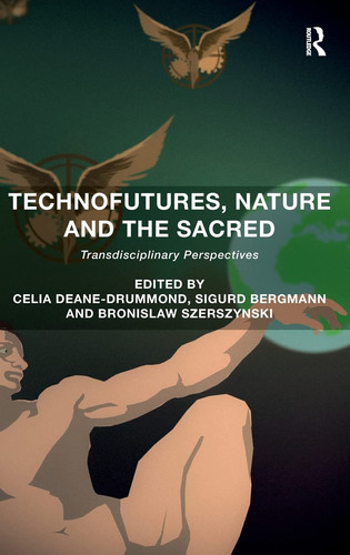 Technofutures, Nature and the Sacred Transdisciplinary Perspectives