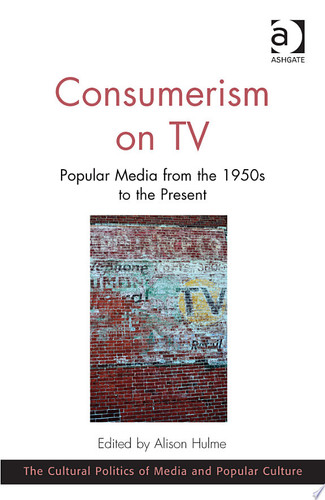 Consumerism on TV Popular Media from the 1950s to the Present
