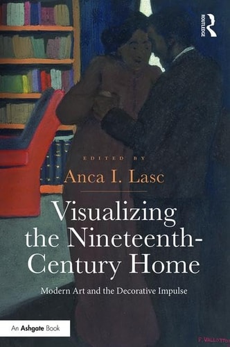 Visualizing the Nineteenth-century Home Modern Art and the Decorative Impulse