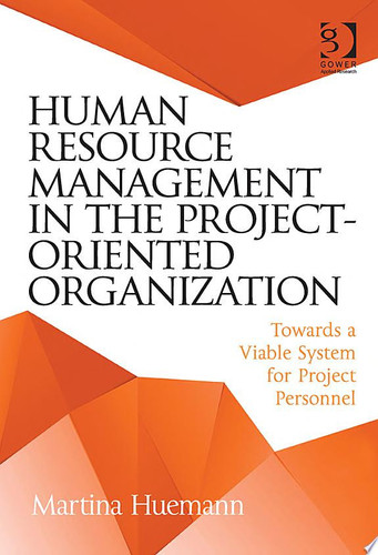 Human Resource Management in the Project-Oriented Organization Towards a Viable System for Project Personnel