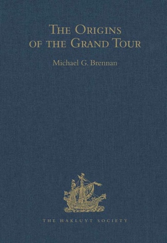 The Origins of the Grand Tour: The Travels of Robert Montagu, Lord Mandeville (1649–1654), William Hammond (1655–1658), and Banaster Maynard (1660–1663)
