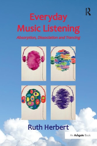 Everyday Music Listening Absorption, Dissociation and Trancing