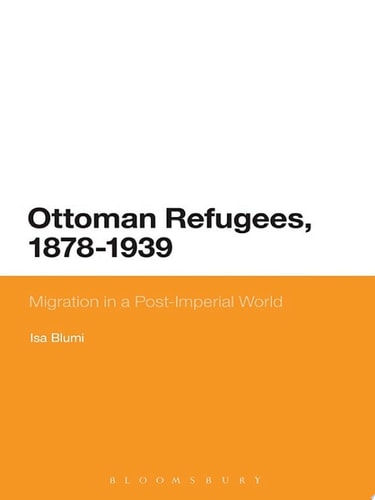 Ottoman Refugees, 1878-1939 Migration in a Post-Imperial World