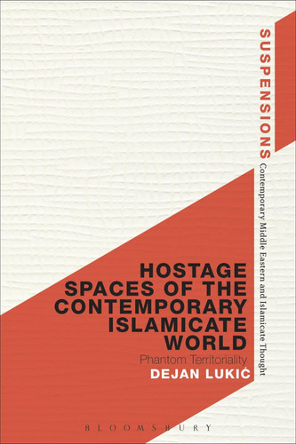 Hostage Spaces of the Contemporary Islamicate World Phantom Territoriality