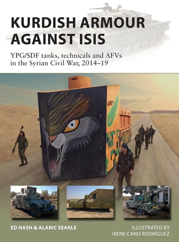 Kurdish Armour Against ISIS YPG/SDF Tanks, Technicals and AFVs in the Syrian Civil War, 2014–19