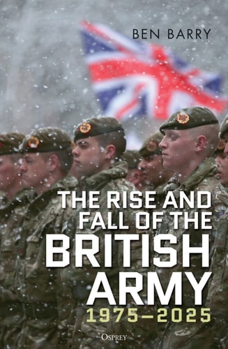 The Rise and Fall of the British Army, 1975–2025
