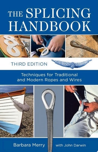 The Splicing Handbook Techniques for Traditional and Modern Ropes and Wires