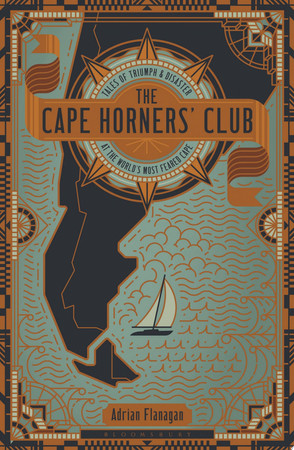The Cape Horners' club: tales of triumph & disaster at the world's most feared cape