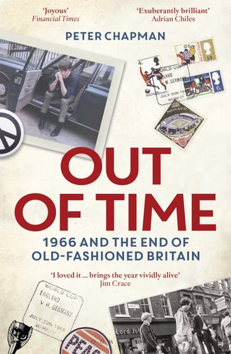 Out of Time 1966 and the End of Old-Fashioned Britain