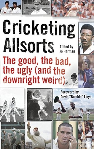 Cricketing Allsorts The Good, The Bad, The Ugly (and The Downright Weird)