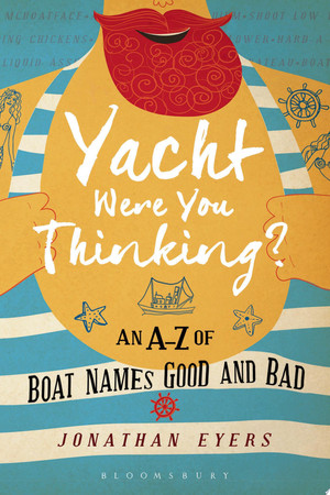 Yacht were you thinking? an A-Z of boat names good and bad