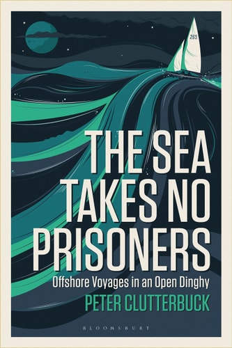 The Sea Takes No Prisoners Offshore Voyages in an Open Dinghy