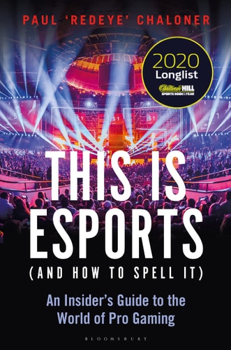This is Esports (and How to Spell It) – LONGLISTED FOR THE WILLIAM HILL SPORTS BOOK AWARD An Insider’s Guide to the World of Pro Gaming