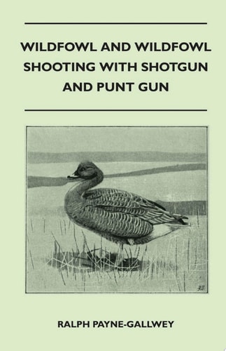 Wildfowl and Wildfowl Shooting with Shotgun and Punt Gun