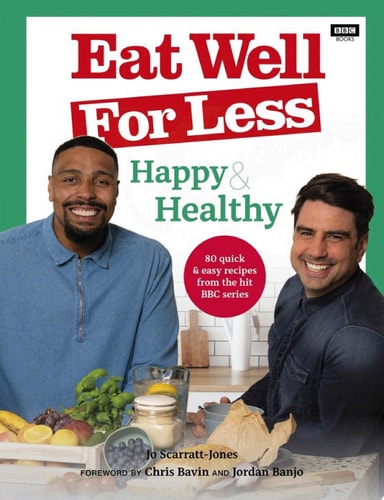 Eat Well for Less: Happy & Healthy 80 quick & easy recipes from the hit BBC series