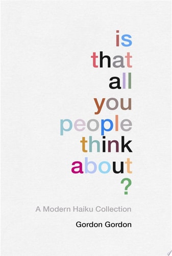 Is That all You People Think About? a collection of modern haikus