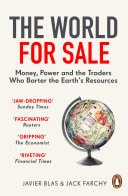 The World for Sale Money, Power and the Traders Who Barter the Earth’s Resources